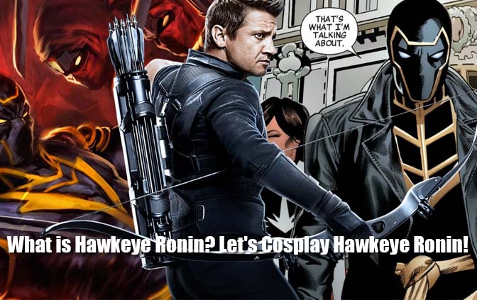 What is Hawkeye Ronin? Let’s Cosplay Hawkeye Ronin!