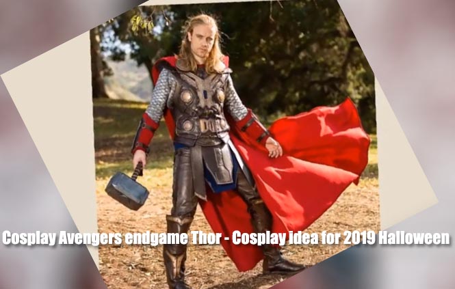 Cosplay Avengers endgame Thor – Cosplay idea for 2019 Halloween